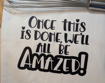 Once This Is Done You’ll All Be Amazed! | Tea Towel | Sarcastic Cooking Humor Tea Towel for Home Cooks & Kitchen Décor