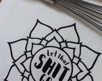 Let That Shit Go Tea Towel | Funny Kitchen Towel | Blunt Humor Gift | Snarky Décor