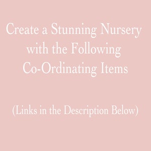 May include: Text on a pink background that reads "Create a Stunning Nursery with the Following Co-Ordinating Items (Links in the Description Below)"