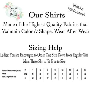 May include: A sizing chart for shirts, showing measurements in inches for chest and body length from the highest point of the shoulder. The chart includes sizes from XS to 5XL. The text states that ladies should order one size down from their regular size and men's shirts fit true to size.