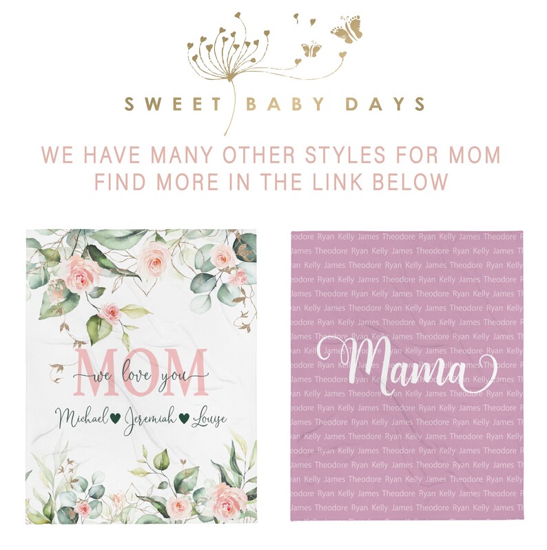 May include: A pink and green floral design with the text "we love you" and the names "Michael, Jeremiah, Louye" in a pink heart. The background is a light pink color. The text "Mom" is in a white box with a pink outline. The text "Mama" is in a white box with a pink outline. The text "Sweet Baby Days" is in gold lettering. The text "We have many other styles for Mom. Find more in the link below." is in black lettering.