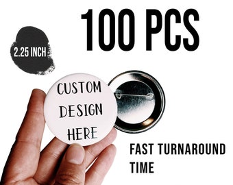 100 pcs - 2.25 inch custom buttons, hundred custom pins, personalized buttons, pinback buttons, custom badges, promotional buttons