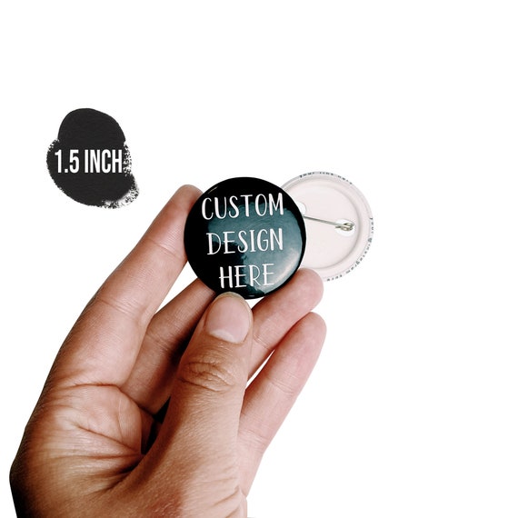 1.5 Custom Pin-back Buttons