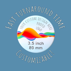 Big Custom Button 3.5 Inch | Photo, Logo & Text | Classic Pinback or Clothing-Safe Magnet