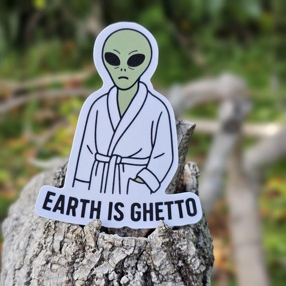 Earth Is Ghetto Alien Sticker – Funny Conspiracy UFO Vinyl Decal
