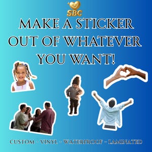 May include: A blue gradient background features the text "MAKE A STICKER OUT OF WHATEVER YOU WANT!" and "CUSTOM - VINYL - WATERPROOF - LAMINATED". Several sticker examples are displayed, including a smiling child, a toddler, a group, and hands forming a heart.