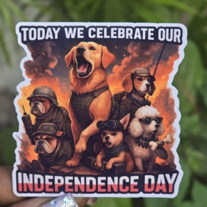 Funny Dog Sticker – “Today We Celebrate Our Independence Day” | Patriotic Dogs Vinyl Decal for Laptop, Water Bottle, Journal