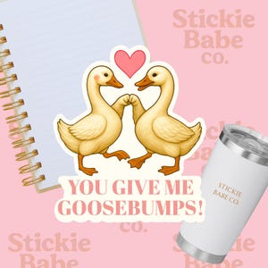 You Give Me Goosebumps Funny Animal Vinyl Sticker – Geese Die Cut Vinyl Sticker for Laptop, Journal, Water Bottle, Phone, Cup