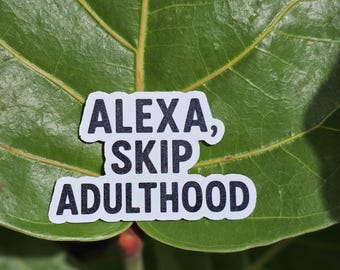 Pegatina de Alexa Skip Adulthood / Vinilo sarcástico divertido