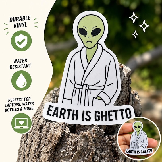 Earth Is Ghetto Alien Sticker – Funny Conspiracy UFO Vinyl Decal