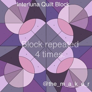 May include: A quilt block pattern with a geometric design featuring circles, triangles, and squares in shades of purple and pink. The pattern is labelled "Interluna Quilt Block" and "Block repeated 4 times."
