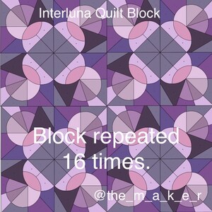 May include: A purple, pink and grey quilt block pattern with the text "Interluna Quilt Block" and "Block repeated 16 times." and the social media handle "@the_maker".