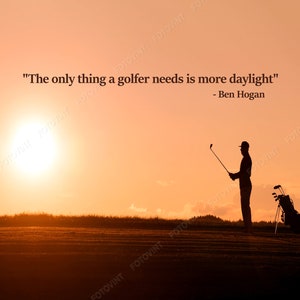 BEN HOGAN Golf Quote Photo Picture "DAYLIGHT" Sunset Photograph Print 8x10, 8.5x11, 11x14 or 16x20 (bhogan)