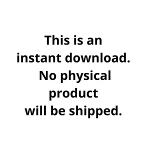 May include: Text on a white background that reads: "This is an instant download. No physical product will be shipped."
