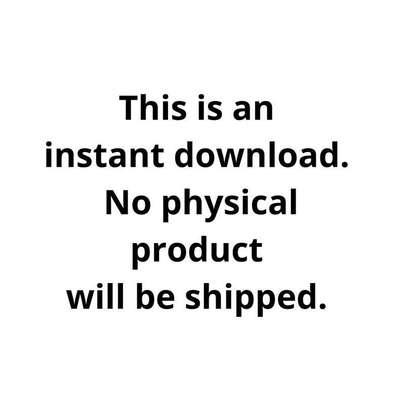May include: Text on a white background that reads: "This is an instant download. No physical product will be shipped."