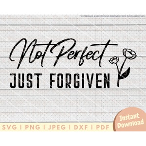 Christian SVG File - PNG, PDF, Dxf, Cut File for Cutters and More - Not Perfect Just Forgiven Instant Digital Download - Clipart Vector