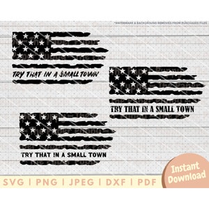 Try That in a Small Town SVG Bundle - PNG, PDF, Dxf, Cut File for Cutters and More - Distressed American Flag Instant Digital Download