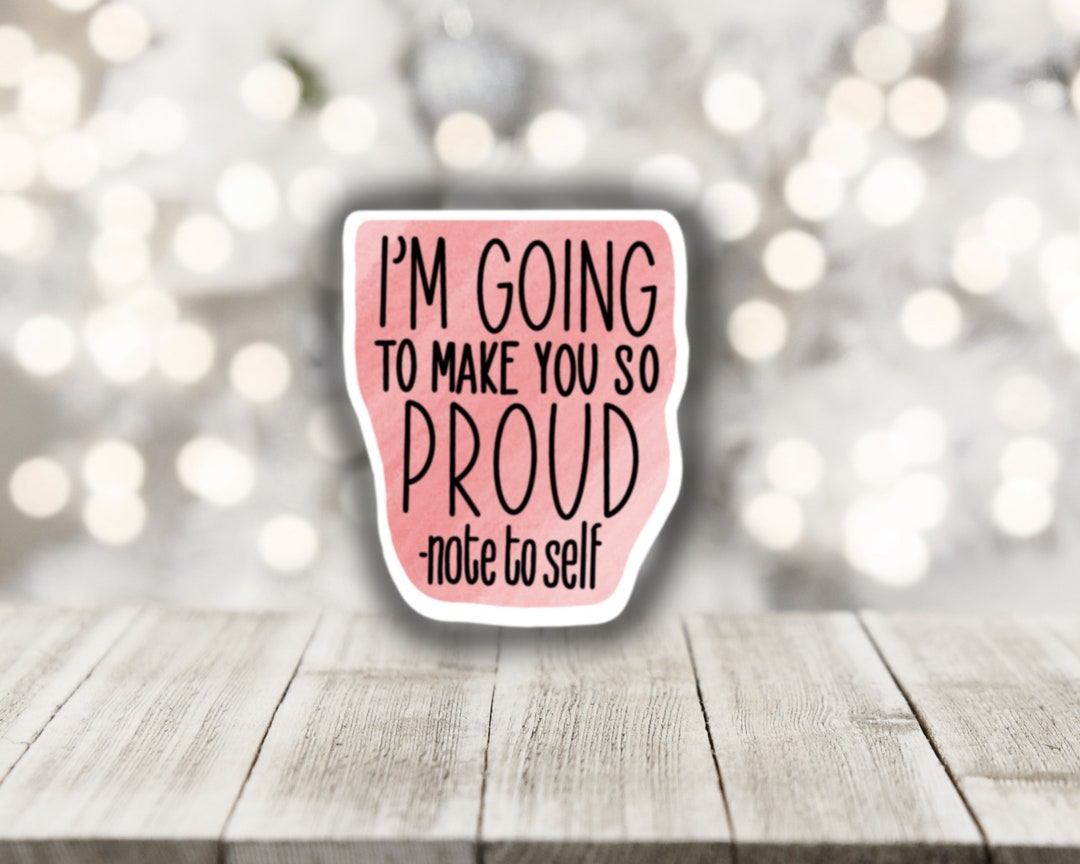 I'm Going to Make You so Proud -note to Self | Waterproof Sticker - Etsy