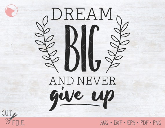Download Dream Big And Never Give Up Svg Motivational Quotes Svg Etsy