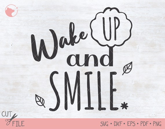 Download Wake Up And Smile Svg Cricut Quotes Positive Quotes Svg Etsy