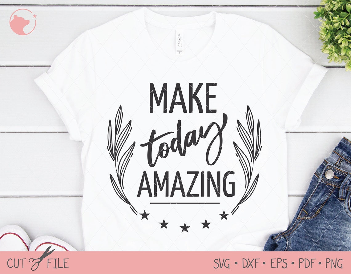 Make Today Amazing Svg Positive Quotes Svg Inspirational | Etsy
