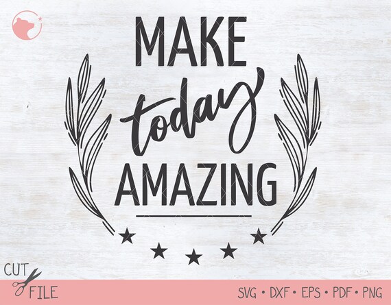 Download Make Today Amazing Svg Positive Quotes Svg Inspirational Etsy