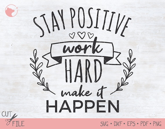 Stay Positive Svg Motivational Svg Positive Quotes Quote Etsy