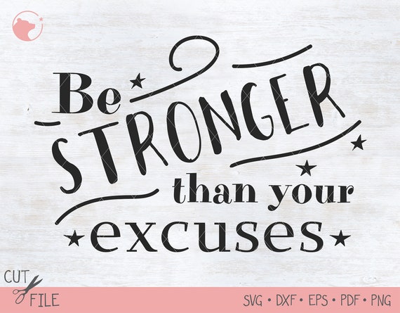 Download Be Stronger Than Your Excuses Svg Inspirational Quotes Svg Etsy