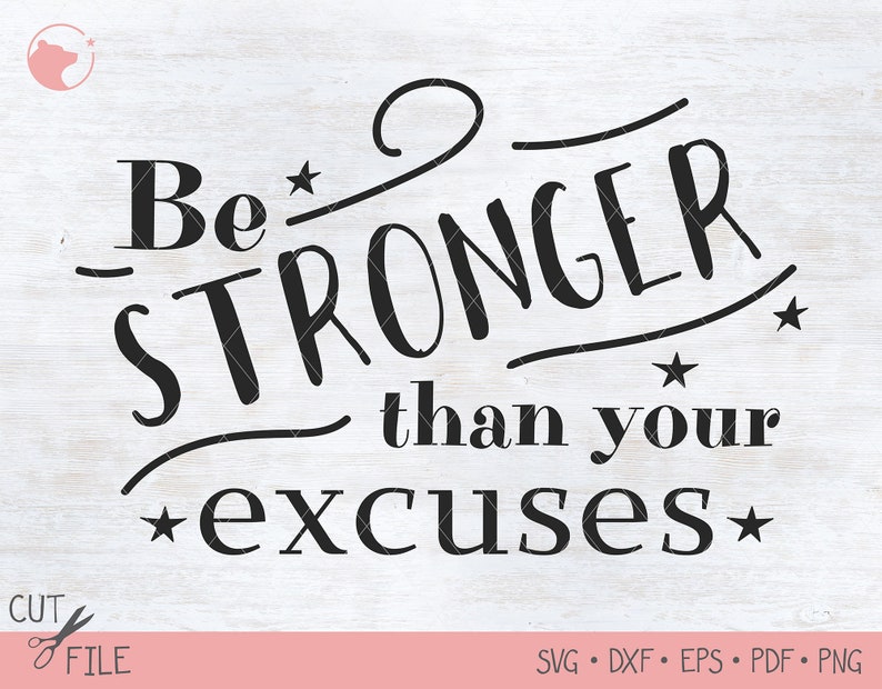 Download Be stronger than your excuses svg Inspirational quotes svg ...