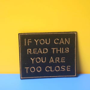 if you can read this you are too close humorous iron on patch/embroidered patch/funny patch/applique/sew on DIY patch