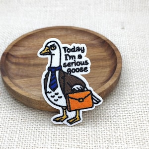 Today I’m a Serious Goose Silly Goose Meme Iron On Patch, Embroidered Applique