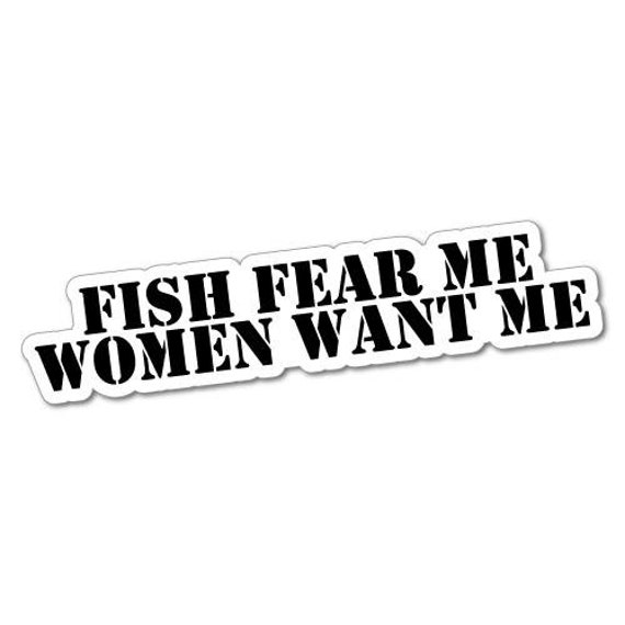 women want me fish fear me bass trout catfish VINYL DECAL STICKER 1914