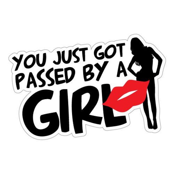 YOU JUST GOT PASSED BY A GIRL II L 2575 13x6 cm // Sticker JDM Aufkleber Frontsc