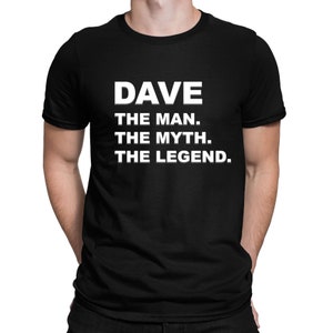 The Man The Myth The Legend - Choose Your Own Name Funny Personalised Mens T-Shirt - Eg - &quot;Dave&quot;