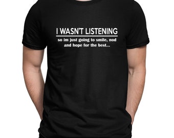 I Wasn't Listening Funny Ignorant Sarcastic Slogan T-Shirt - Mens Womens and Kids Sizes