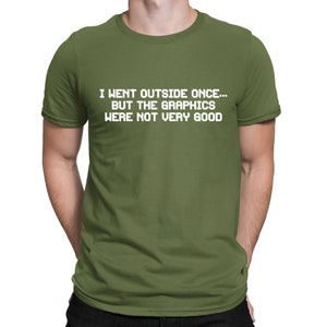 I Went Outside Once The Graphics Were Not Very Good Funny Gamer T-Shirt - Mens Womens and Kids Sizes