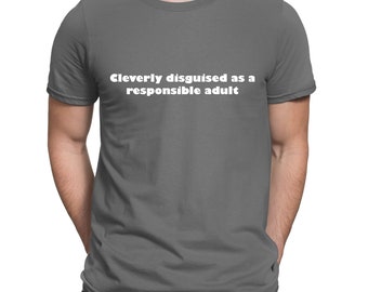 Cleverly Disguised As A Responsible Adult Funny Slogan T-Shirt  - Mens and Womens Sizes