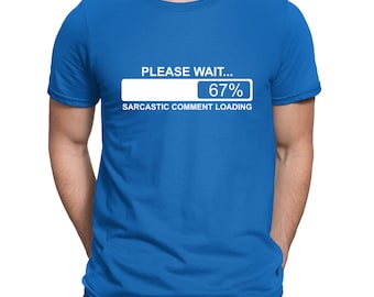 May include: A royal blue t-shirt with a white graphic of a progress bar that reads "PLEASE WAIT... 67% SARCASTIC COMMENT LOADING".
