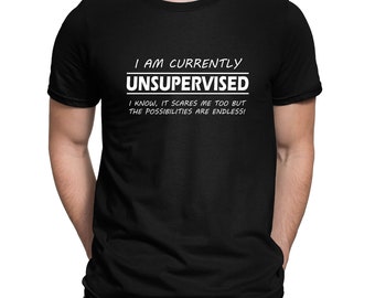 I'm Currently Unsupervised Possibilities are Endless Funny Slogan T-Shirt - Mens Womens and Kids Sizes
