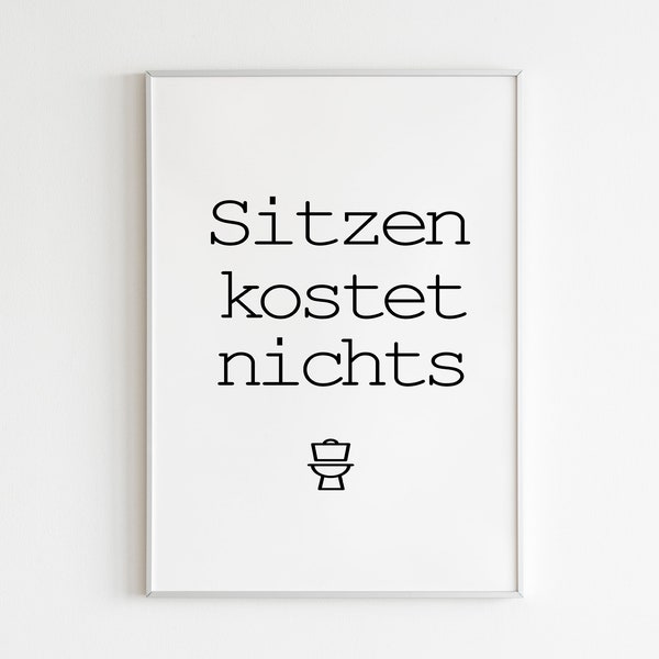 Kunstdruck-Wandbild-Klopapier-Spruch-Toilette- sitzen kostet nichts-modern art-Poster WC-skandinavisch-nordisch-Typografie-DINA4