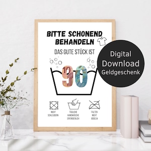 May include: A printable digital gift card design with a white background and black text. The text reads "Bitte schonend behandeln. Das gute Stück ist 90."  The number 90 is made of euro bills.  There are three laundry care symbols below the text.  The first symbol is a circle with an X in it.  The second symbol is a hand in a basin of water.  The third symbol is a circle with an X through a rectangle.  The text below the symbols reads "Nicht schleudern. Tägliche Handwäsche erforderlich. Falten nicht bügeln."  The text "Digital Download Geldgeschenk" is in a black circle in the upper right corner.