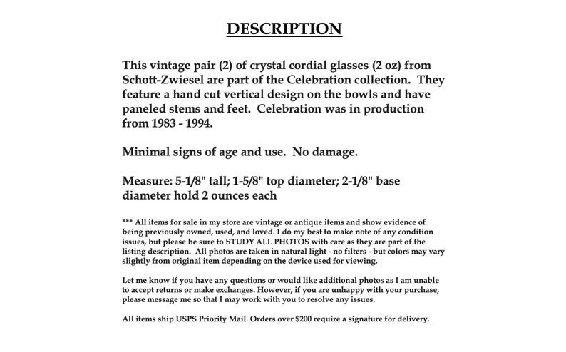 May include: A pair of vintage crystal cordial glasses from Schott-Zwiesel's Celebration collection. The glasses are clear with a hand-cut vertical design on the bowls and paneled stems and feet. They measure 5-1/8 inches tall, 1-5/8 inches in diameter at the top, and 2-1/8 inches in diameter at the base. Each glass holds 2 ounces.