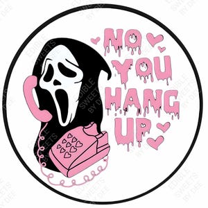 May include: A white circle with a black outline featuring a pink dripping text that says "No You Hang Up" with hearts. A black ghost with a pink phone is on the left side of the circle.