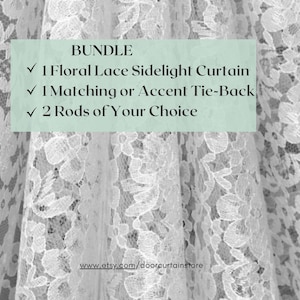 May include: A white lace curtain with a floral pattern. The text "BUNDLE" is written in a green box with a checkmark next to each item: "1 Floral Lace Sidelight Curtain", "1 Matching or Accent Tie-Back", and "2 Rods of Your Choice".