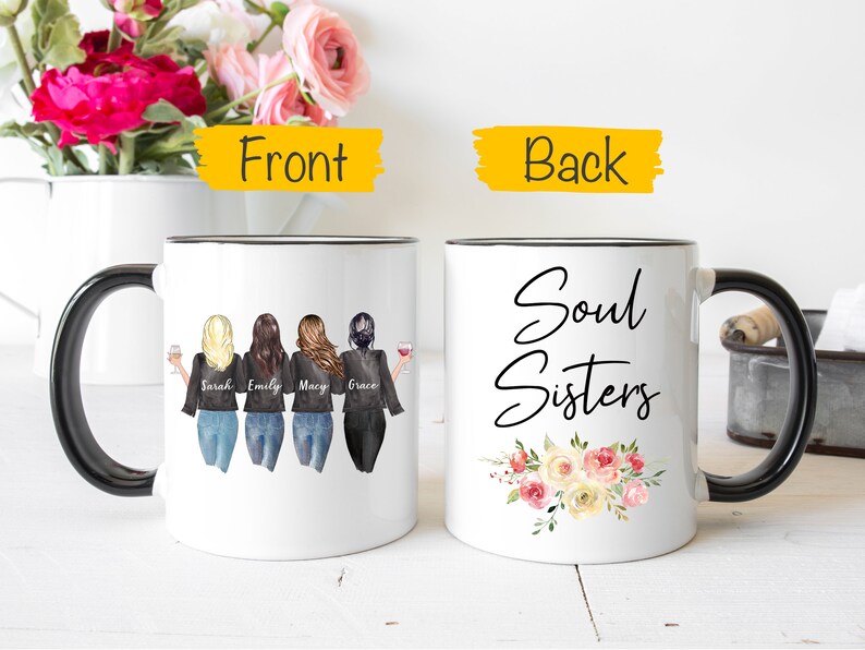 May include: White ceramic mug with a black rim and handle. The front of the mug features a graphic of four women with wine glasses, with the names Sarah, Emily, Macy, and Grace written below them. The back of the mug has the text "Soul Sisters" in black script with a floral design below it.