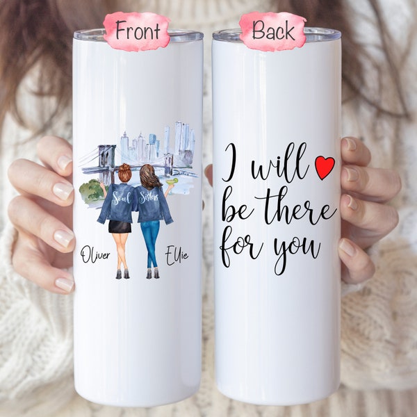 I Will Be There For You 20oz Skinny Tumbler, Best Friends Tumbler, Soul Sisters Tumbler, Long Distance Tumbler, Personalized Friend Tumbler