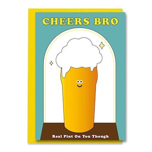 May include: Greeting card featuring a cartoon pint of beer with a smiling face and a foamy head. The text "CHEERS BRO" is at the top, and "Real Pint On You Though" is at the bottom. The card has a yellow border.