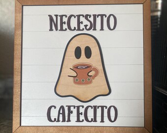 Necesito Cafecito - Spooky Ghost - Home Sign - Decor