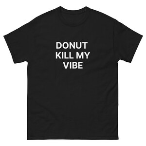 Donut Kill My Vibe, Men&#39;s t-shirt, Sizes S - 2XL
