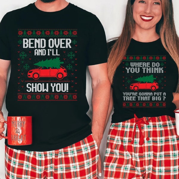 Where Do You Think You're Gonna Put A Tree That Big, Christmas Vacation Couple, Family Matching Holiday Outfits, Bend Over And I'll Show You